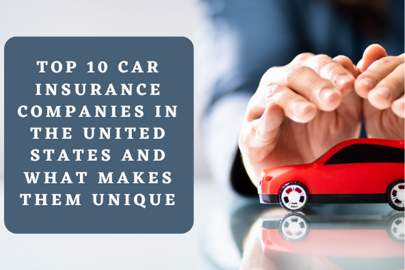 Top 10 Car Insurance Companies in the United States and What Makes Them Unique